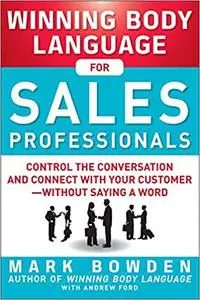 Winning Body Language for Sales Professionals: Control the Conversation and Connect with Your Customer―without Saying a