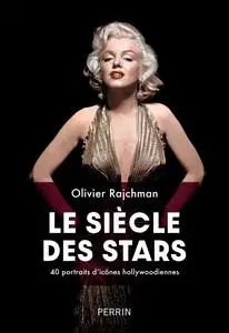 Le siècle des stars - Olivier Rajchman