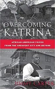 Overcoming Katrina: African American Voiceas from the Crescent City and Beyond