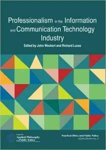 Professionalism in the Information and Communication Technology Industry (Centre for Applied Philosophy and Public Ethics)