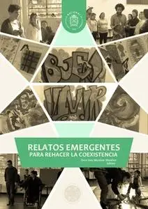 «Relatos emergentes para rehacer la coexistencia» by Dora Inés Munévar,Guillermo Rojas,María Teresa Buitrago,Ánderson He