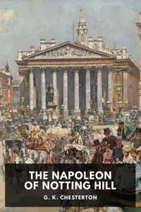 «The Napoleon of Notting Hill» by Gilbert Keith Chesterton