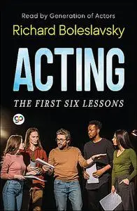 «Acting; The First Six Lessons» by Richard Boleslavsky