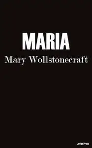 «Maria» by Mary Wollstonecraft