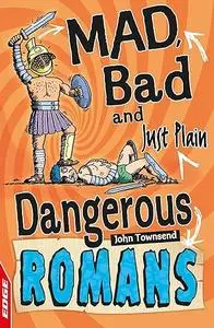 EDGE: Mad, Bad and Just Plain Dangerous: Romans