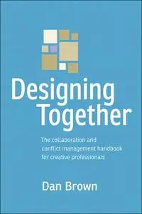 Designing Together: The collaboration and conflict management handbook for creative professionals