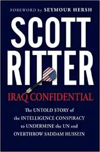 Iraq Confidential: The Untold Story of the Intelligence Conspiracy to Undermine the UN and Overthrow Saddam Hussein