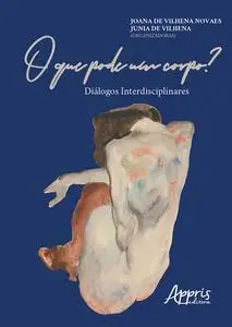«O que Pode um Corpo? Diálogos Interdisciplinares» by Joana de Vilhena Novaes, Junia de Vilhena