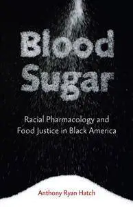 Blood Sugar : Racial Pharmacology and Food Justice in Black America