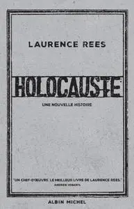 Laurence Rees, Holocauste : Une nouvelle histoire"