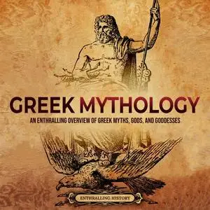 Greek Mythology: An Enthralling Overview of Greek Myths, Gods, and Goddesses [Audiobook]