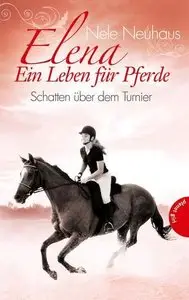 Nele Neuhaus - Elena – Ein Leben für Pferde 03 - Schatten über dem Turnier