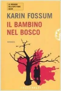 Karin Fossum - Il Bambino Nel Bosco