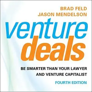 Venture Deals: Be Smarter than Your Lawyer and Venture Capitalist, 4th Edition [Audiobook]