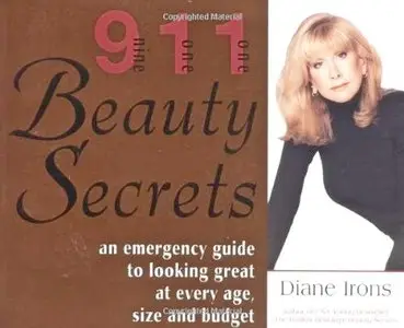 911 Beauty Secrets. An Emergency Guide to Looking Great at Every Age, Size and Budget