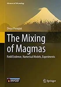 The Mixing of Magmas: Field Evidence, Numerical Models, Experiments