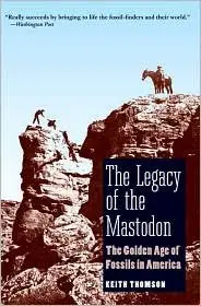 The Legacy of the Mastodon: The Golden Age of Fossils in America