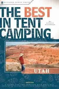 Utah: A Guide for Car Campers Who Hate RVs, Concrete Slabs, and Loud Portable Stereos