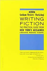 Writing Fiction: The Practical Guide from New York's Acclaimed Creative Writing School