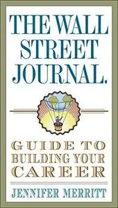 The Wall Street Journal Guide to Building Your Career