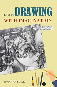 Keys To Drawing With Imagination: Unlock The Power Of The Imagination