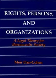 Rights, Persons and Organizations: A Legal Theory for Bureaucratic Society