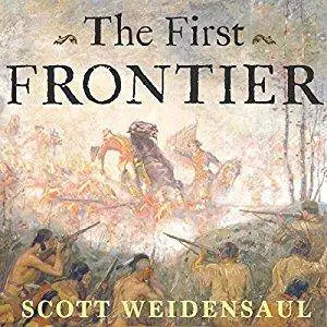The First Frontier: The Forgotten History of Struggle, Savagery, and Endurance in Early America [Audiobook]