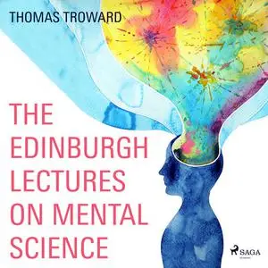 «The Edinburgh Lectures on Mental Science» by Thomas Troward