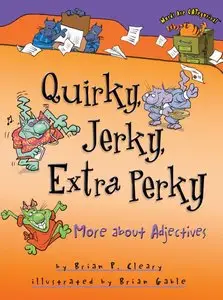 Brian P. Cleary - Quirky, Jerky, Extra Perky: More About Adjectives