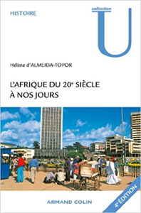 L'Afrique du 20e siècle à nos jours - Hélène d'Almeida-Topor