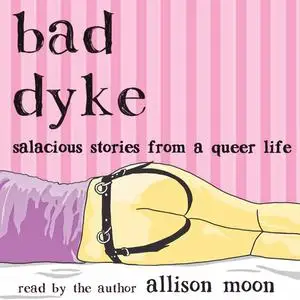 «Bad Dyke» by Allison Moon