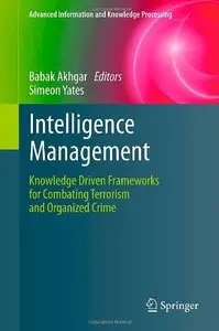 Intelligence Management: Knowledge Driven Frameworks for Combating Terrorism and Organized Crime (repost)