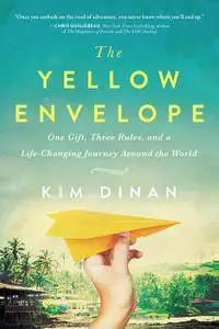 The Yellow Envelope: One Gift, Three Rules, and A Life-Changing Journey Around the World