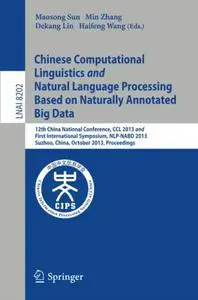 Chinese Computational Linguistics and Natural Language Processing Based on Naturally Annotated Big Data: 12th China National Co