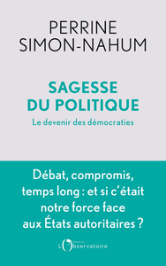 Sagesse du politique : Le devenir des démocraties - Perrine Simon-Nahum