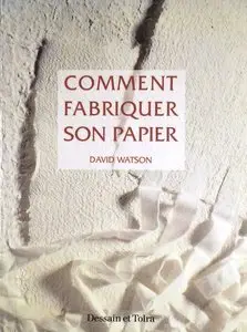 David Watson, "Comment fabriquer son papier à partir de matériaux naturels ou recyclés"