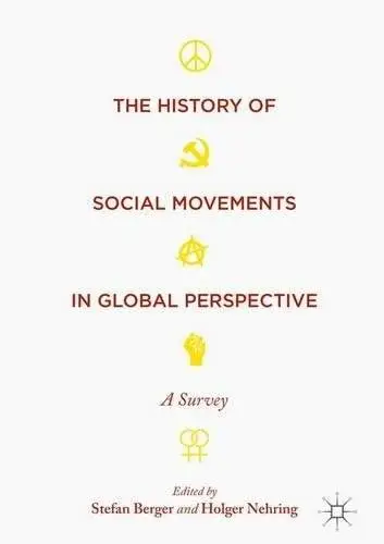 The History of Social Movements in Global Perspective: A Survey (Palgrave Studies in the History of Social Movements)