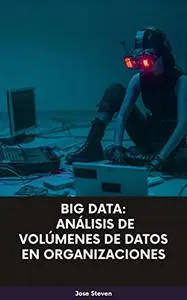 Big Data: Análisis de volúmenes de datos en organizaciones: Edición Español (Spanish Edition)