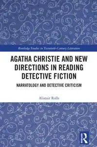 Agatha Christie and New Directions in Reading Detective Fiction: Narratology and Detective Criticism