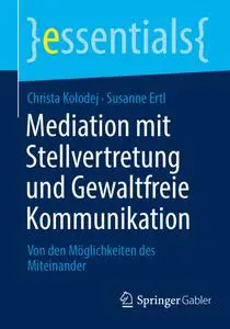 Mediation mit Stellvertretung und Gewaltfreie Kommunikation: Von den Möglichkeiten des Miteinander