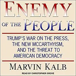 Enemy of the People: Trump's War on the Press, the New McCarthyism, and the Threat to American Democracy [Audiobook]