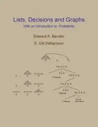 Lists, Decisions and Graphs - With an Introduction to Probability by Edward A. Bender, S. Gill Williamson