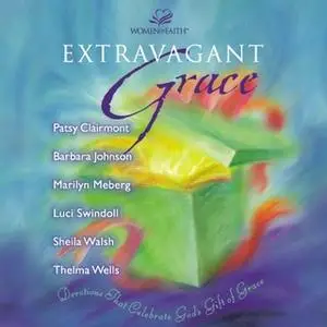 «Extravagant Grace» by Patsy Clairmont,Sheila Walsh,Barbara Johnson,Marilyn Meberg,Luci Swindoll,Thelma Wells