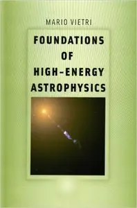 Mario Vietri - Foundations of High-Energy Astrophysics [Repost]