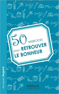 50 exercices pour retrouver le bonheur - Jacques Regard (Repost)