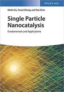 Single Particle Nanocatalysis: Fundamentals and Applications