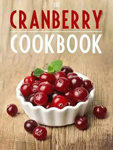 Cranberry Cookbook: Top 50 Most Delicious Cranberry Recipes (Repost)