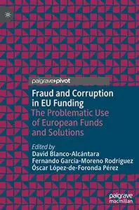 Fraud and Corruption in EU Funding: The Problematic Use of European Funds and Solutions
