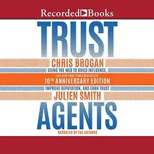 Trust Agents, 10th Anniversary Edition: Using the Web to Build Influence, Improve Reputation, and Earn Trust [Audiobook]