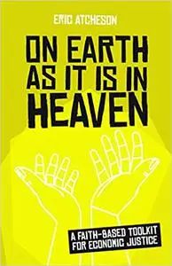 On Earth as It Is in Heaven: A Faith-Based Toolkit for Economic Justice